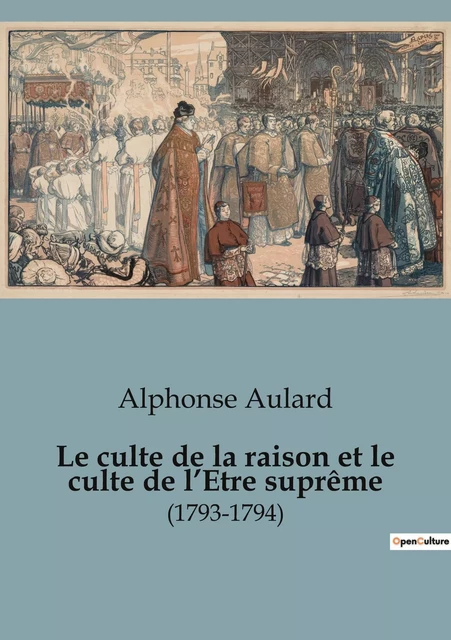 Le culte de la raison et le culte de l'Etre suprême - Alphonse Aulard - SHS EDITIONS