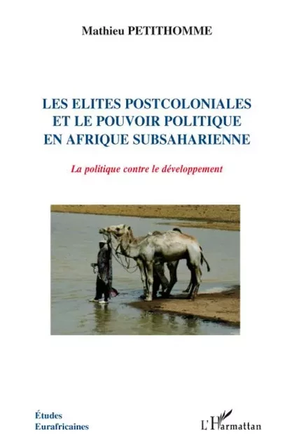 Les élites postcoloniales et le pouvoir politique en Afrique subsaharienne - Mathieu Petithomme - Editions L'Harmattan