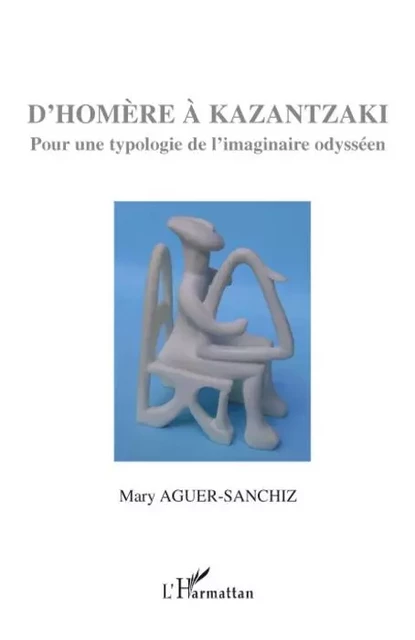 D'Homère à Kazantzaki - Mary Aguer-Sanchiz - Editions L'Harmattan