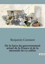 De la force du gouvernement actuel de la France et de la nécessité de s'y rallier