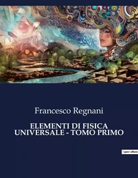 ELEMENTI DI FISICA UNIVERSALE - TOMO PRIMO