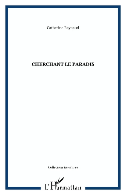 Cherchant le paradis - Catherine Reynaud - Editions L'Harmattan