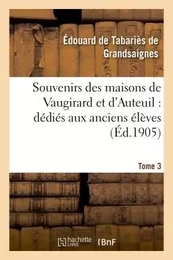 Souvenirs des maisons de Vaugirard et d'Auteuil : dédiés aux anciens élèves. Tome 3