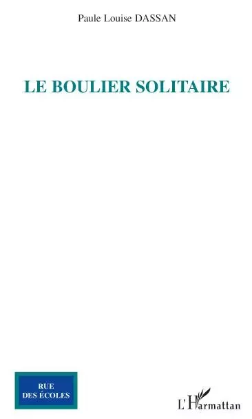 Le Boulier solitaire - Paule Louise Dassan - Editions L'Harmattan