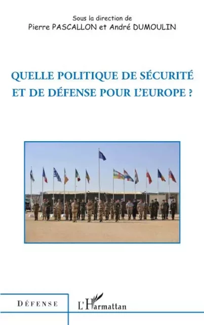 Quelle politique de sécurité et de défense pour l'Europe ? - Pierre Pascallon - Editions L'Harmattan