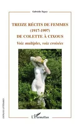 Treize récits de femmes (1917 - 1997) de Colette à Cixous - Gabriella Tegyey - Editions L'Harmattan