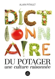 Dictionnaire du potager - une culture raisonnée