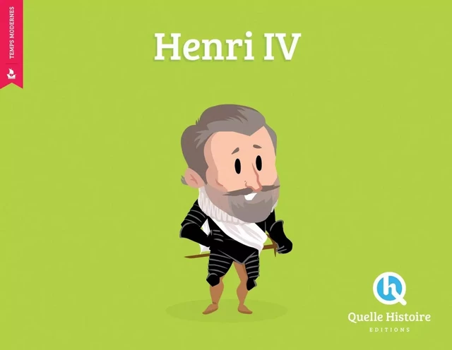 Henri IV - Patricia Crété - QUELLE HISTOIRE