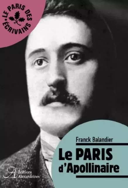 Le Paris d'Apollinaire - Franck Balandier - Alexandrines