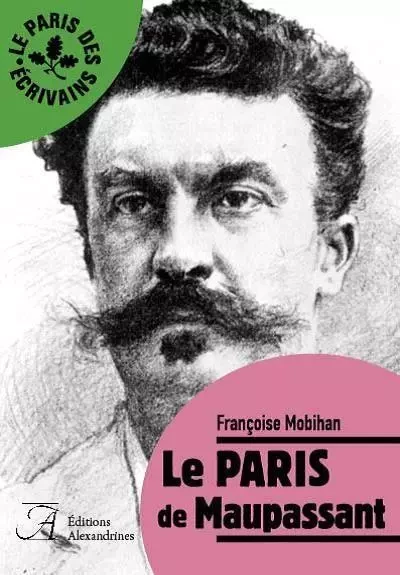 Le Paris de Maupassant - Francoise Mobihan - Alexandrines