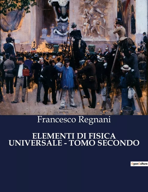 ELEMENTI DI FISICA UNIVERSALE - TOMO SECONDO - Francesco Regnani - CULTUREA