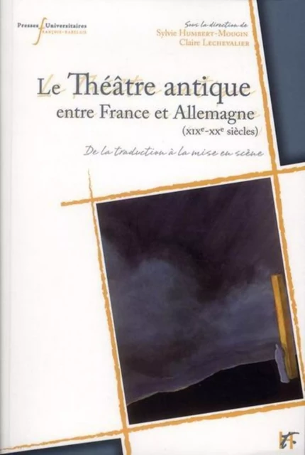 THEATRE ANTIQUE ENTRE FRANCE ET ALLEMAGNE XIXE XXE - Sylvie Humbert-Mougin, Claire Lechevalier - RABELAIS