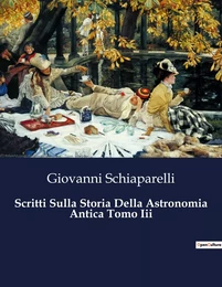 Scritti Sulla Storia Della Astronomia Antica Tomo Iii