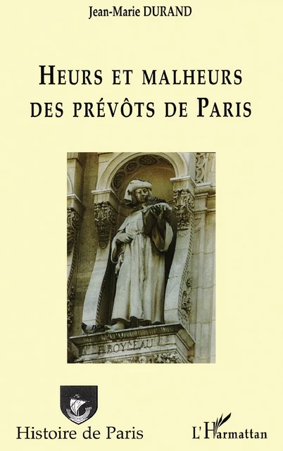 Heurs et malheurs des prévôts de Paris - Jean-Marie Durand - Editions L'Harmattan