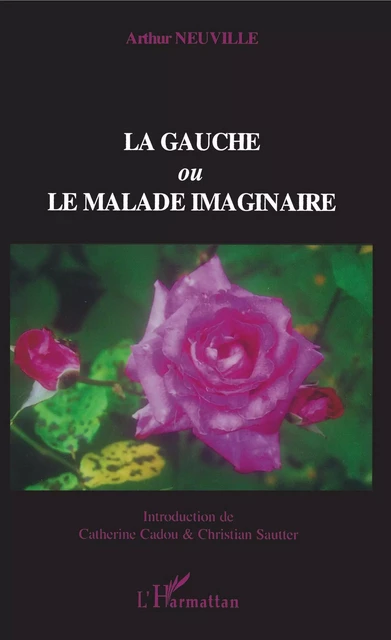 La gauche ou Le malade imaginaire - Arthur Neuville - Editions L'Harmattan