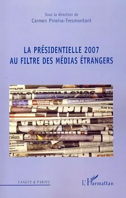 La présidentielle 2007 au filtre des médias étrangers - Carmen Pineira-Tresmontant - Editions L'Harmattan