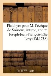 Plaidoyer pour M. l'évêque de Soissons, intimé, contre Joseph-Jean-François-Elie Levy Levi,