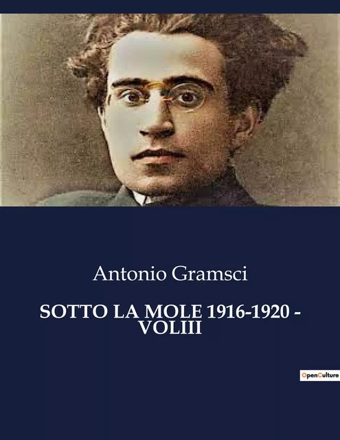 SOTTO LA MOLE 1916-1920 - VOLIII - Antonio GRAMSCI - CULTUREA