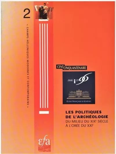 Les politiques de l'archéologie du milieu de XIXe siècle à l'orée du XXIe - Etienne R. - École française d'Athènes