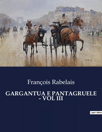 GARGANTUA E PANTAGRUELE - VOL III