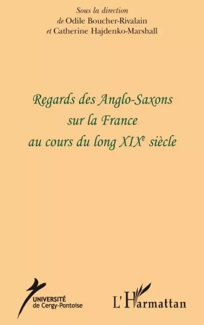 Regards des Anglo-Saxons sur la France au cours du long XIXe siècle - Catherine Hajdenko-Marshall, Odile Boucher-Rivalain - Editions L'Harmattan