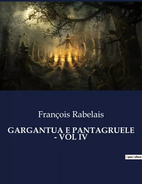 GARGANTUA E PANTAGRUELE - VOL IV