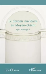 Le devenir nucléaire au Moyen-Orient