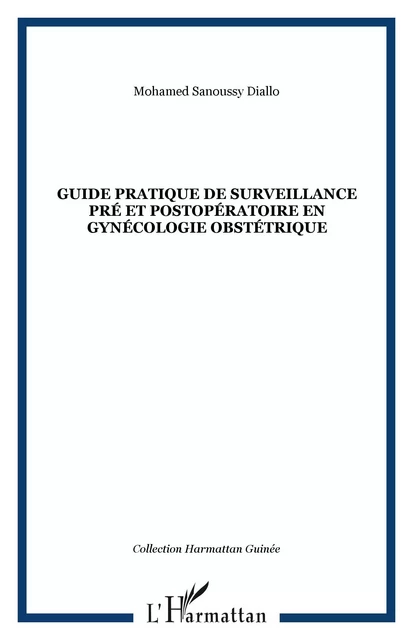 Guide pratique de surveillance pré et postopératoire en gynécologie obstétrique - Mohamed Sanoussy Diallo - Editions L'Harmattan