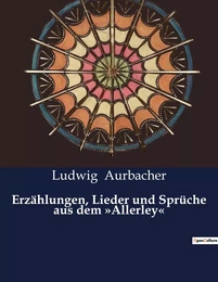 Erzählungen, Lieder und Sprüche aus dem »Allerley«