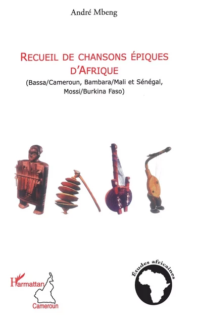 Recueil de chansons épiques d'Afrique - André Mbeng - Editions L'Harmattan