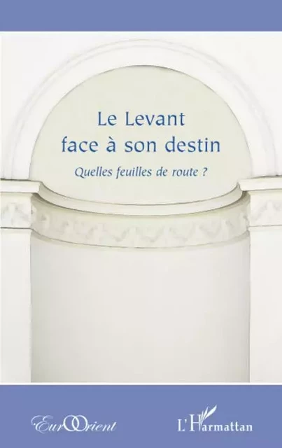 Le Levant face à son destin ? -  - Editions L'Harmattan