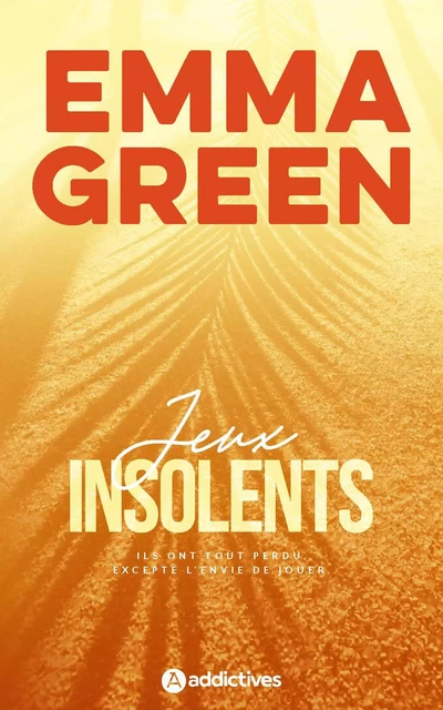 Jeux insolents - Edition revue et augmentée - Emma Green - ADDICTIVES