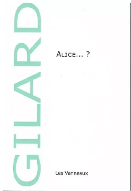 ALICE ... ? - Nadia Gilard - VANNEAUX