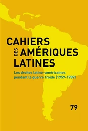 CAHIERS DES AMERIQUES LATINES, 79, 2015. LES DROITES LATINO-AMERICAIN ES PENDANT LA GUERRE FROIDE (1