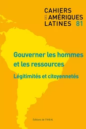 CAHIERS DES AMERIQUES LATINES, N  81/2016. GOUVERNER LES HOMMES ET LE