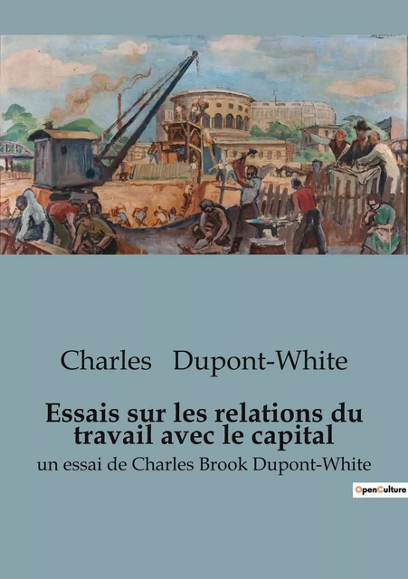 Essais sur les relations du travail avec le capital - Charles Dupont-White - SHS EDITIONS