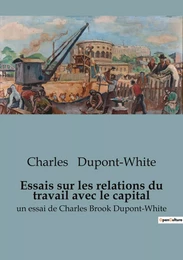 Essais sur les relations du travail avec le capital