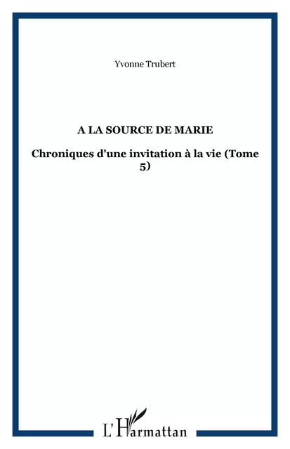 A la source de Marie - Yvonne Trubert - Editions L'Harmattan