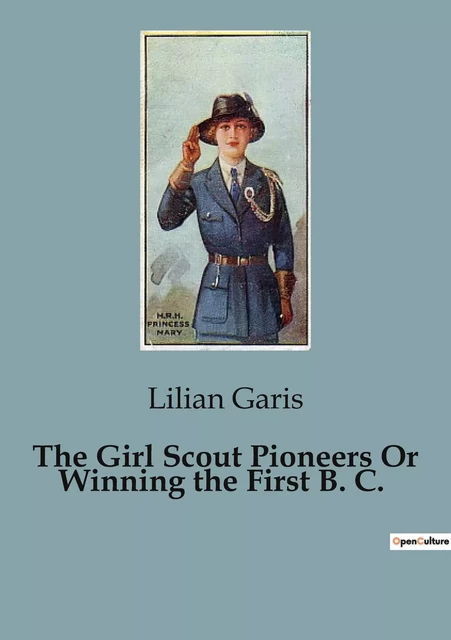 The Girl Scout Pioneers Or Winning the First B. C. - Lilian Garis - CULTUREA