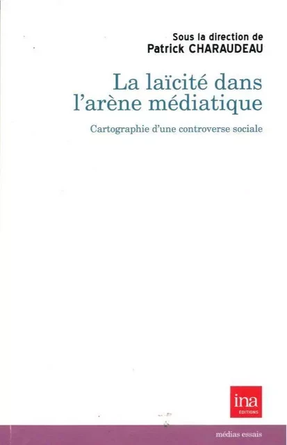 La Laicite dans l'Arene Médiatique - Patrick Chraudeau - INA Éditions