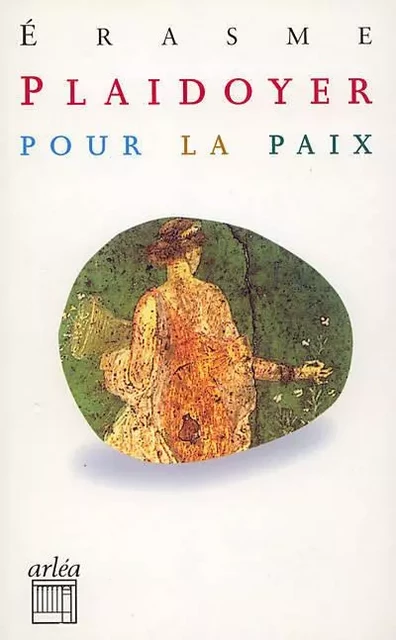 Plaidoyer pour la paix -  Érasme - Arlea