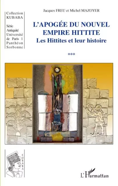 Apogée du Nouvel Empire Hittite - Jacques Freu, Michel Mazoyer - Editions L'Harmattan