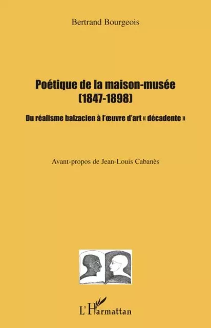 Poétique de la maison-musée (1847-1898) - Bertrand Bourgeois - Editions L'Harmattan