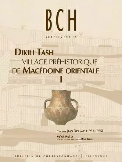 Dikili Tash. village préhistorique de Macédoine orientale I. Fouilles de Jean Deshayes (1961-1975). Volume 2 - Treuil R. - École française d'Athènes