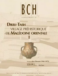 Dikili Tash. village préhistorique de Macédoine orientale I. Fouilles de Jean Deshayes (1961-1975). Volume 2