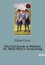 The Girl Scouts at Bellaire; Or, Maid Mary's Awakening