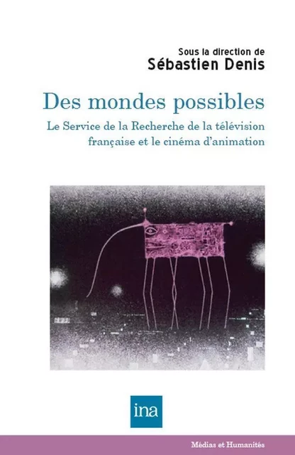 Des mondes possibles - Sébastien Denis - INA Éditions