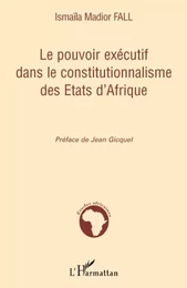 Le pouvoir exécutif dans le constitutionnalisme des Etats d'Afrique