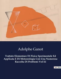 Trattato Elementare Di Fisica Sperimentale Ed Applicata E Di Meteorologia Con Una Numerosa Raccolta Di Problemi Vol Iii