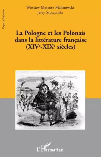 La Pologne et les Polonais dans la littérature française - Jerzy Styczynski, Wieslaw Mateusz Malinowski - Editions L'Harmattan